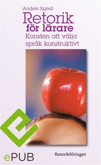 Retorik för lärare: Konsten att välja språk konstruktivt (e-bok)