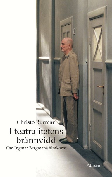 I teatralitetens br�nnvidd - Om Ingmar Bergmans filmkonst (h�ftad)