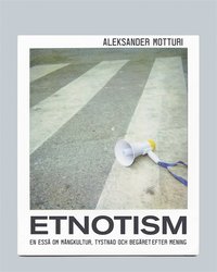 Etnotism: En essä om mångkultur, tystnad och begäret efter mening (e-bok)