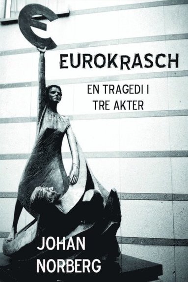 Eurokrasch : en tragedi i tre akter (inbunden)