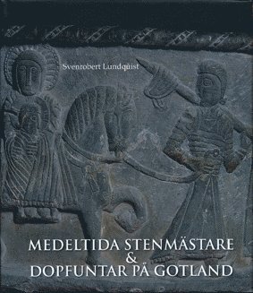 Medeltida stenmstare  och dopfuntar p Gotland (inbunden)