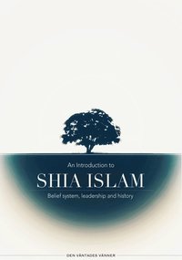 An introduction to Shia Islam: Belief system, leadership and history (inbunden)