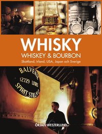Whisky, whiskey & bourbon : Skottland, Irland, USA, Japan och Sverige (inbunden)