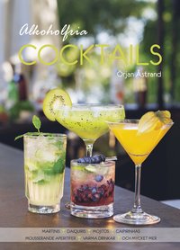 Alkoholfria cocktails : martinis, daiquiris, mojitos, caipirinhas, mousserande aperitifer, varma drinkar och mycket mer (inbunden)