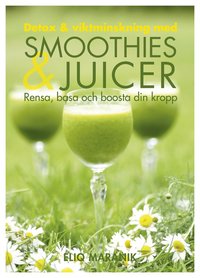 Detox & viktminskning med smoothies & juicer : rensa, basa och boosta din kropp (inbunden)