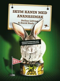 Skum kanin med ananassmak : srskrivningar och andra sprkgrodor (inbunden)