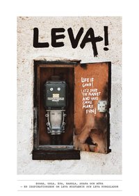 Leva! : bygga, odla, ta, handla, skapa och mta - en inspirationsbok om leva husfabrik och leva kungslador (hftad)