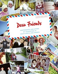 Dear friends : photographs and letters by youngsters in South Africa and Sweden (inbunden)