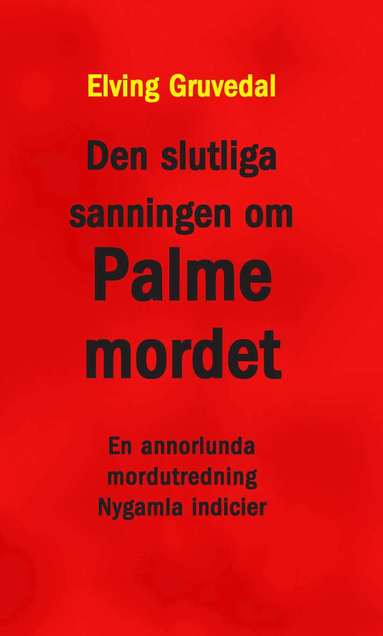 Den slutliga sanningen om Palmemordet : en annorlunda mordutredning : nygamla indicier (pocket)