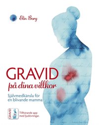 Gravid på dina villkor - Självmedkänsla för en blivande mamma (e-bok)