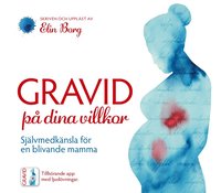 Gravid på dina villkor - Självmedkänsla för en blivande mamma (ljudbok)