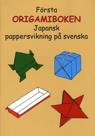 F�rsta origamiboken : japansk pappersvikning p� svenska (inbunden)
