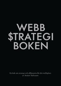 Webbstrategiboken : en bok om strategi och affärsnytta för din webbplats (kartonnage)