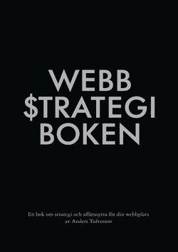 Webbstrategiboken : en bok om strategi och affärsnytta för din webbplats (storpocket)