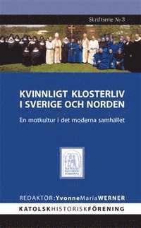 Kvinnligt klosterliv i Sverige och Norden : en motkultur i det moderna samhället (häftad)