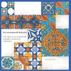 Ett interkulturellt Botkyrka : om vikten av ett interkulturellt perspektiv i kommunal verksamhet (inbunden)