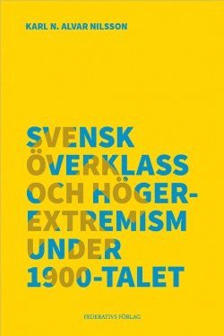 Svensk verklass och hgerextremism under 1900-talet (hftad)