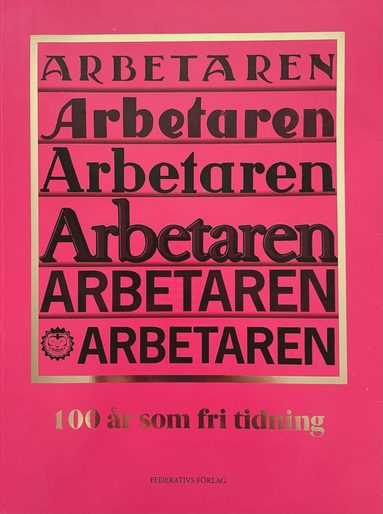 Arbetaren : 100 r som fri tidning (hftad)