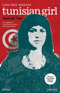 Tunisian girl : en bloggares berättelse om den arabiska våren (häftad)