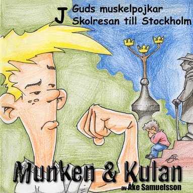 Munken & Kulan J, Guds muskelpojkar ; Skolresan till Stockholm (inbunden)