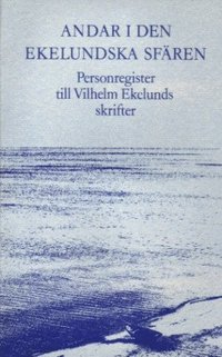 Andar i den ekelundska sfren : personregister till Vilhelm Ekelunds skrifter (hftad)