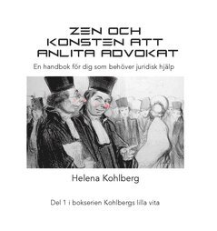 Zen och konsten att anlita en advokat : en handbok för dig som behöver juridisk hjälp (häftad)
