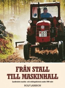 Från stall till maskinhall : lantbrukets maskin- och redskapshistoria under 1900-talet (pocket)