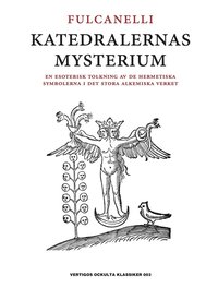 Katedralernas mysterium : en esoterisk tolkning av de hermetiska symbolerna i det stora alkemiska verket (inbunden)