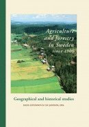 Agriculture and forestry in Sweden since 1900. Geographical and historical studies (inbunden)