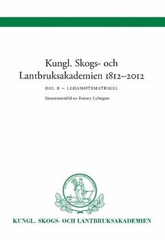 Kungl Skogs- och Lantbruksakademien 1812-2012 : Ledamotsmatrikel Del B (hftad)