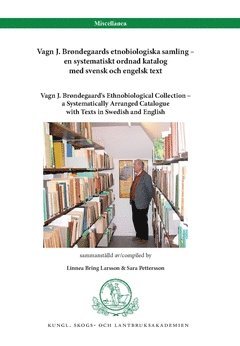 Vagn J. Brndegaards etnobiologiska samling - en systematiskt ordnad katalog med svensk och engelsk text : Vagn J. Brndegaard's Ethnobiological Collection - a Systematically Arranged Catalogue wit... (inbunden)