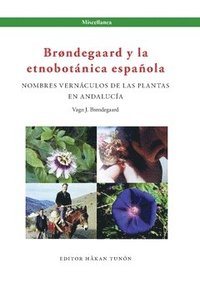 Brøndegaard y la etnobotánica española : nombres vernáculos de las plantas y Andalucía (häftad)