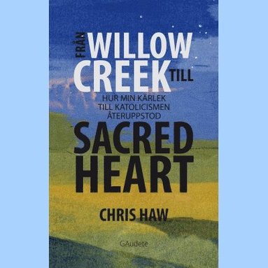 Frn Willow Creek till sacred heart : hur min krlek till katolicismen teruppstod (hftad)