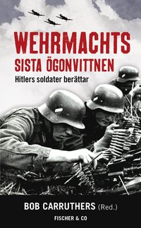 Wehrmachts sista ögonvittnen : Hitlers soldater berättar (pocket)