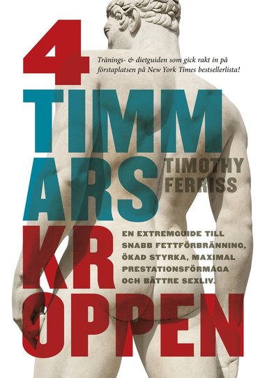 4-timmarskroppen : en extremguide till snabb fettförbränning, ökad styrka, maximal prestationsförmåga och bättre sexliv (inbunden)