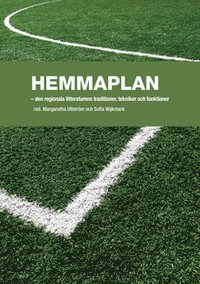 Hemmaplan : den regionella litteraturens traditioner, tekniker och funktioner (hftad)