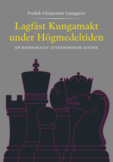 Lagf�st Kungamakt under H�gmedeltiden - En komparativ internnordisk studie (pocket)