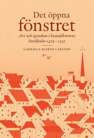 Det �ppna f�nstret : arv och egendom i bostadsbristens Stockholm 1479-1530 (inbunden)