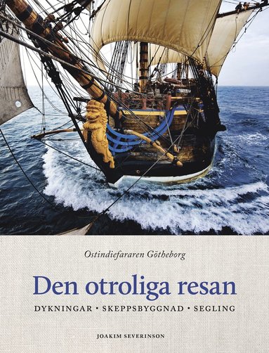 Den otroliga resan : ostindiefararen Götheborg - dykningar, skeppsbyggnad, segling (pocket)