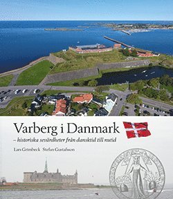 Varberg i Danmark - historiska sevärdheter från dansktid till nutid (pocket)