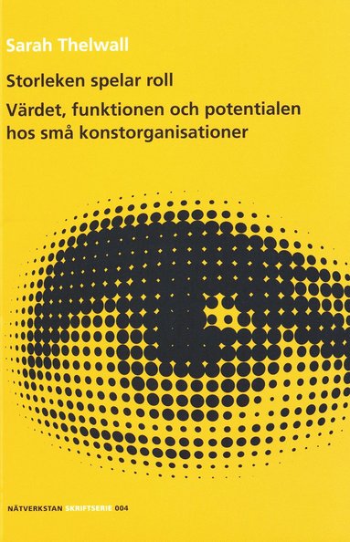 Storleken spelar roll : Värdet, funktionen och potentialen hos små konstorganisationer (inbunden)