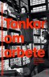 Tankar om arbete : 17 texter om arbete, arbetsliv och samh�llsf�r�ndring