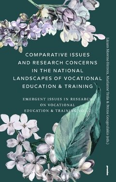 Comparative Issues and Research Concerns in the National Landscapes of Vocational Education & Training : Emergent Issues in Research on Vocational Education & Training Vol. 2 (hftad)