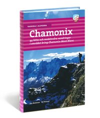 Vandra i Alperna : Chamonix : 44 lätta och medelsvåra vandringar i området kring Chamonix-Mont Blanc (häftad)