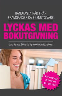Lyckas med bokutgivning - Handfasta rd frn framgngsrika egenutgivare (e-bok)