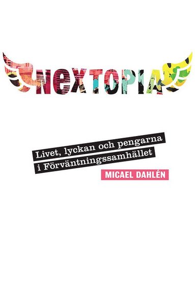 Nextopia : livet, lyckan och pengarna i f�rv�ntningssamh�llet (inbunden)