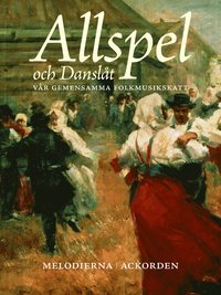 Allspel och Danslt : vr gemensamma folkmusikskatt (hftad)