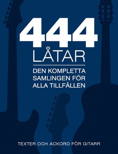 444 låtar gitarr : den kompletta samligen för alla tillfällen - texter och ackord för gitarr (inbunden)
