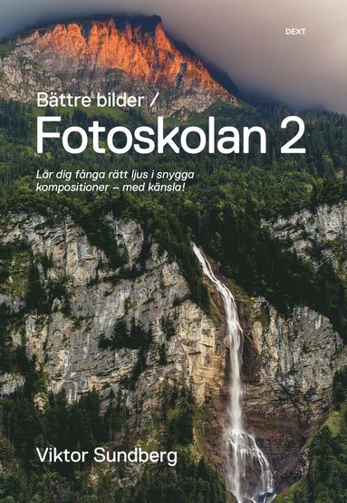 Bttre bilder - fotoskolan. 2 : Viktor Sundberg lr dig fnga rtt ljus i snygga kompositioner - med knsla! (storpocket)
