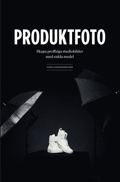Produktfoto : skapa proffsiga studiobilder med enkla medel (inbunden)